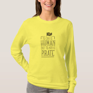 To err is humn but arr is pirate T-shirt