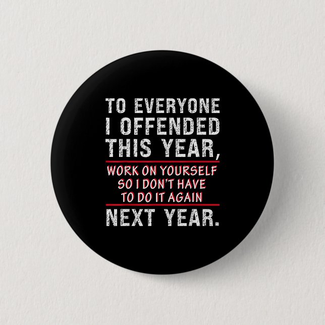 To Everyone I Offended This Year Work On Yourself  2 Inch Round Button (Front)