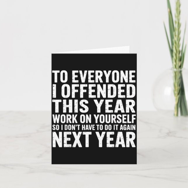 To Everyone I Offended This Year Work On Yourself  Card (Front)