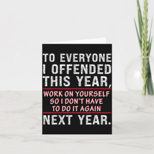 To Everyone I Offended This Year Work On Yourself  Card