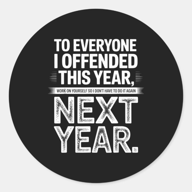 To Everyone I Offended This Year Work On Yourself  Classic Round Sticker (Front)