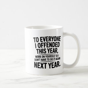 To Everyone I Offended This Year Work On Yourself Coffee Mug