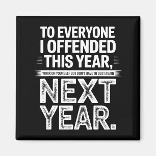 To Everyone I Offended This Year Work On Yourself  Magnet