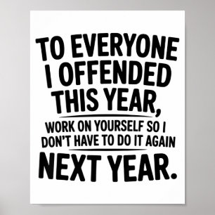 To Everyone I Offended This Year Work On Yourself  Poster