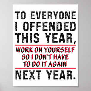 To Everyone I Offended This Year Work On Yourself  Poster