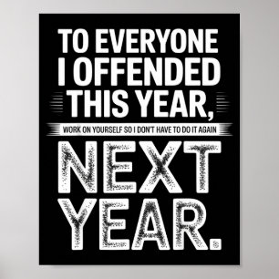 To Everyone I Offended This Year Work On Yourself  Poster