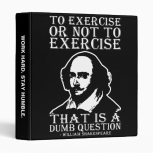 To Exercise Or Not To Exercise? - Shakespeare Binder