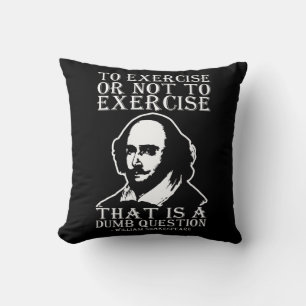 To Exercise Or Not To Exercise? - Shakespeare Throw Pillow