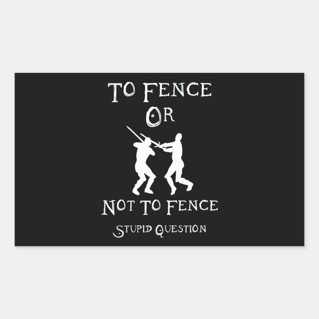 To Fence Or Not To Fence Stupid Question Sticker (Front)
