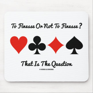 To Finesse Or Not To Finesse? That Is The Question Mouse Pad