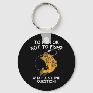To Fish Or Not To Fish Keychain