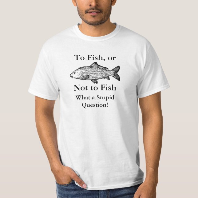To fish or not to fish shirt (Front)