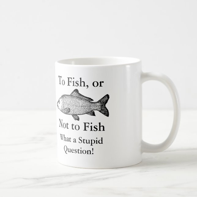 To fish or not to fish what a stupid question mug (Right)