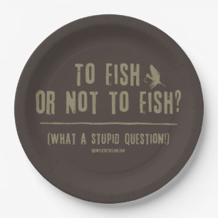 To Fish or Not To Fish? What a Stupid Question! Paper Plate