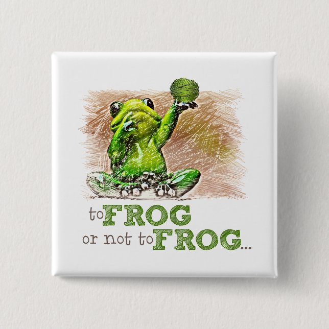 To Frog or Not to Frog ... 2 Inch Square Button (Front)