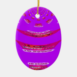 To Funny I Miss You I am Bored Ceramic Ornament