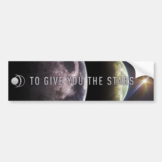 To Give You The Stars Bumper Sticker (Front)