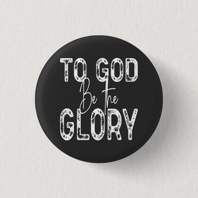 To God Be the Glory quote Christian  1 Inch Round Button (Front)