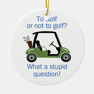 To Golf Or Not Ceramic Ornament