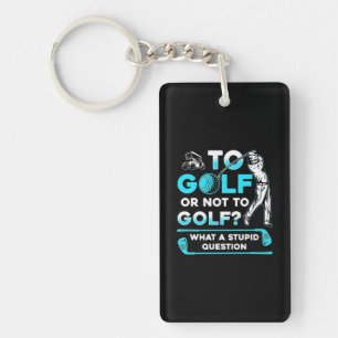 To Golf Or Not To Golf Keychain