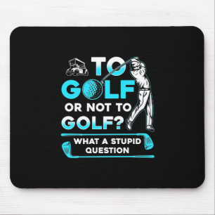 To Golf Or Not To Golf Mouse Pad