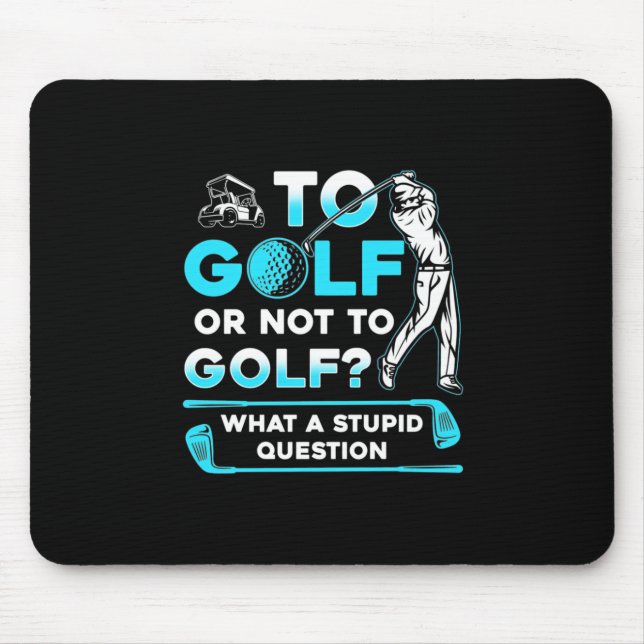 To Golf Or Not To Golf Mouse Pad (Front)