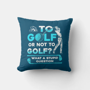 To Golf Or Not To Golf Throw Pillow