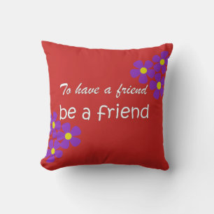 "To have a friend, be a friend" - Friendship Quote Throw Pillow