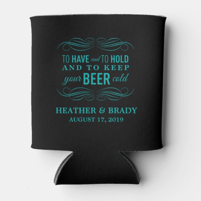 To Have and to Hold Keep your Beer Cold | Wedding Can Cooler (Front)