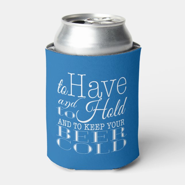 To Have and to Hold Keep your Beer Cold | Wedding Can Cooler (Can Front)