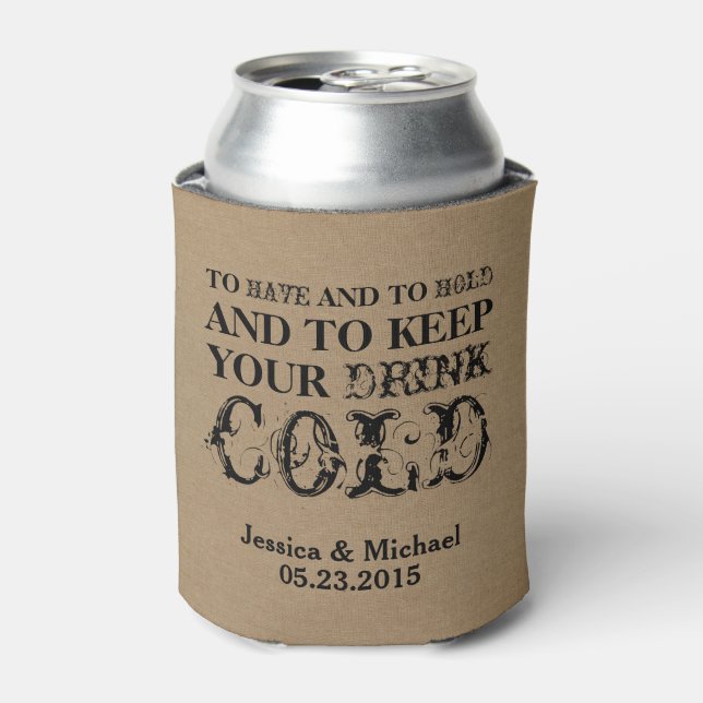 To have and to hold keep your drink cold wedding can cooler (Can Front)