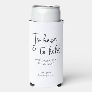 To Have And To Hold Keep Your Seltzer Cold Wedding Seltzer Can Cooler