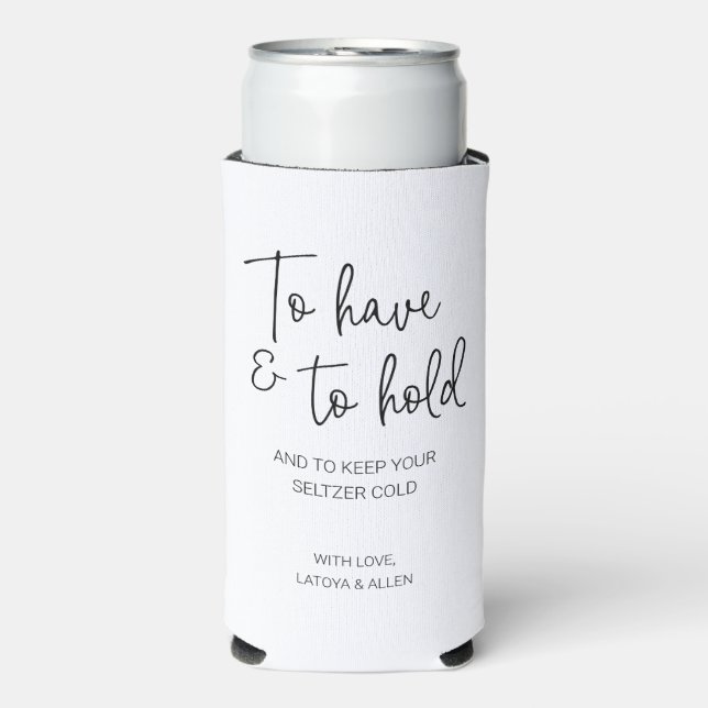 To Have And To Hold Keep Your Seltzer Cold Wedding Seltzer Can Cooler (Seltzer Front)