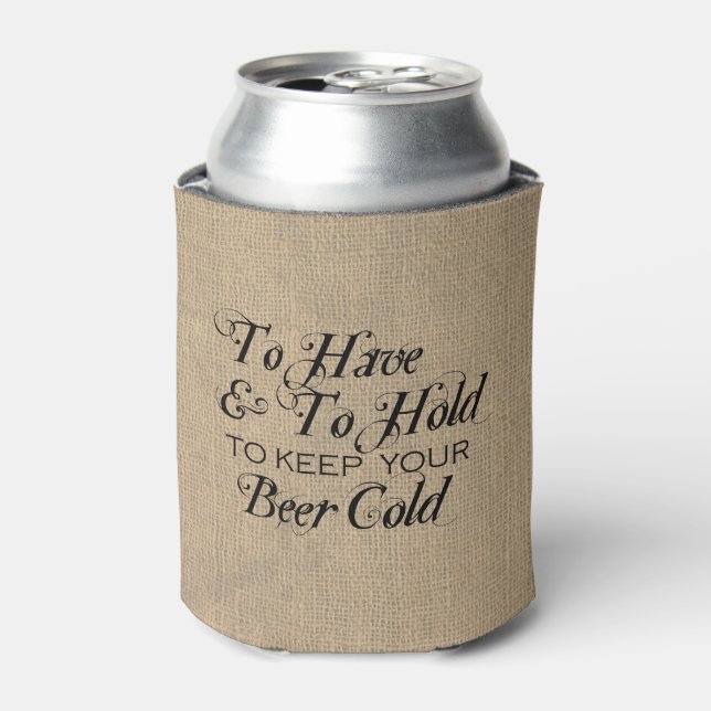 To Have To Hold To Keep Beer Cold Wedding Can Cooler (Can Front)