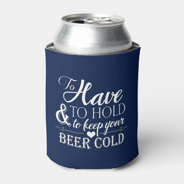 To Have To Hold To Keep Beer Cold Wedding Can Cooler (Can Front)