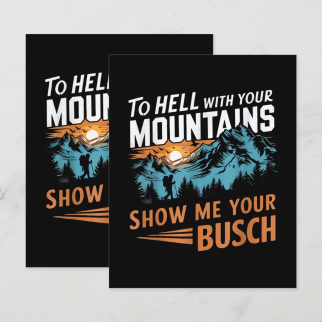 to Hell with Your Mountains Show me Your Busch (Front/Back)