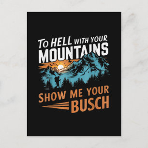 to Hell with Your Mountains Show me Your Busch Announcement Postcard