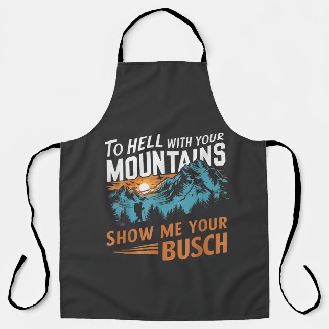 to Hell with Your Mountains Show me Your Busch Apron (Front)
