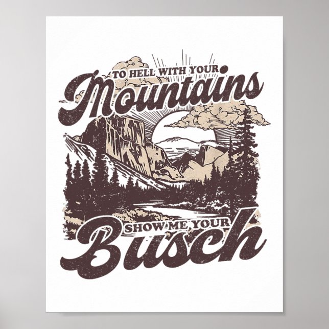 To Hell With Your Mountains Show Me Your Busch Fun Poster (Front)