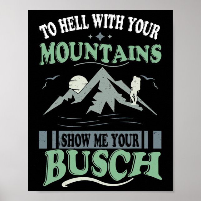 To Hell With Your Mountains Show Me Your Busch Fun Poster (Front)