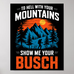 To Hell With Your Mountains Show Me Your Busch Hik Poster