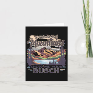 To Hell With Your Mountains Show Me Your Busch Hum Card