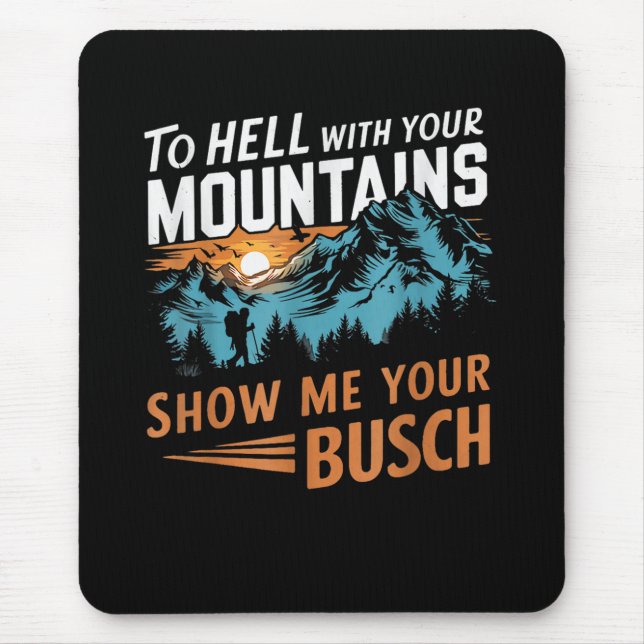 to Hell with Your Mountains Show me Your Busch Mouse Pad (Front)
