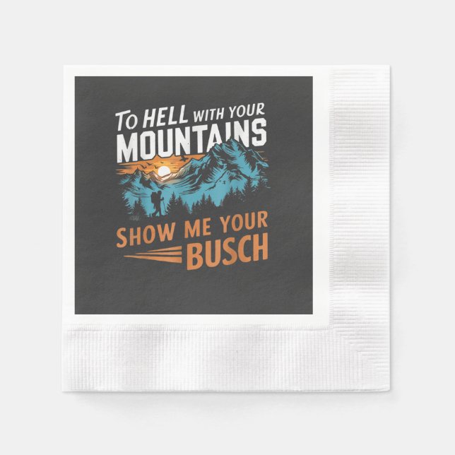 to Hell with Your Mountains Show me Your Busch Napkin (Front)