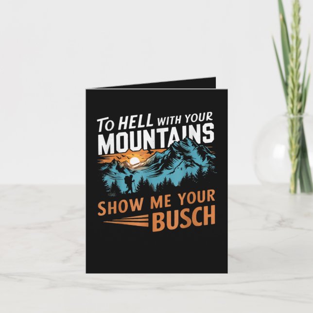 to Hell with Your Mountains Show me Your Busch Note Card (Front)