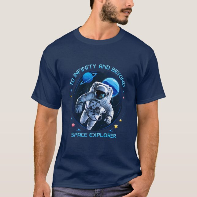 To Infinity and Beyond - Space Explorer T-Shirt (Front)