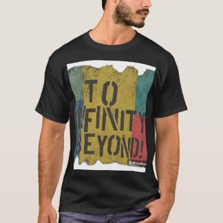 To Infinity Beyond !. T-Shirt