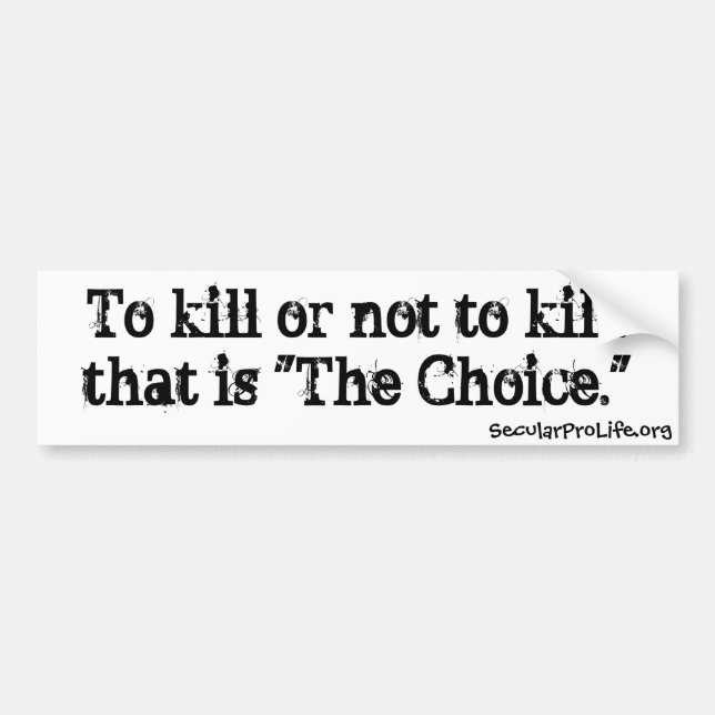 To Kill Or Not To Kill Bumper Sticker (Front)