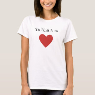 To Knit is to Love - T-Shirt