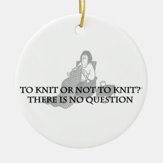 To Knit or Not to Knit-Fun Products for Knitters Ceramic Ornament